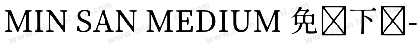 MIN SAN MEDIUM 免费下载字体转换